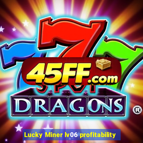 Lucky Miner lv06 profitability